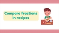 Thumbnail for Compare fractions in recipes video