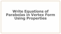 Thumbnail for Write equations of parabolas in vertex form using properties video