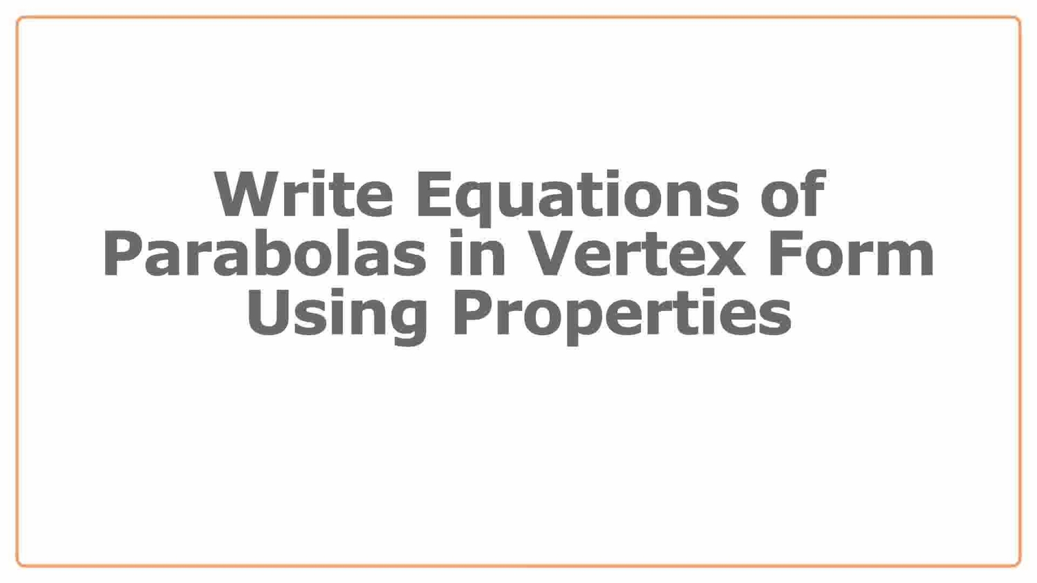 Write equations of parabolas in vertex form using properties