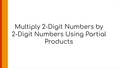 Thumbnail for Multiply 2-digit numbers by 2-digit numbers using partial products video