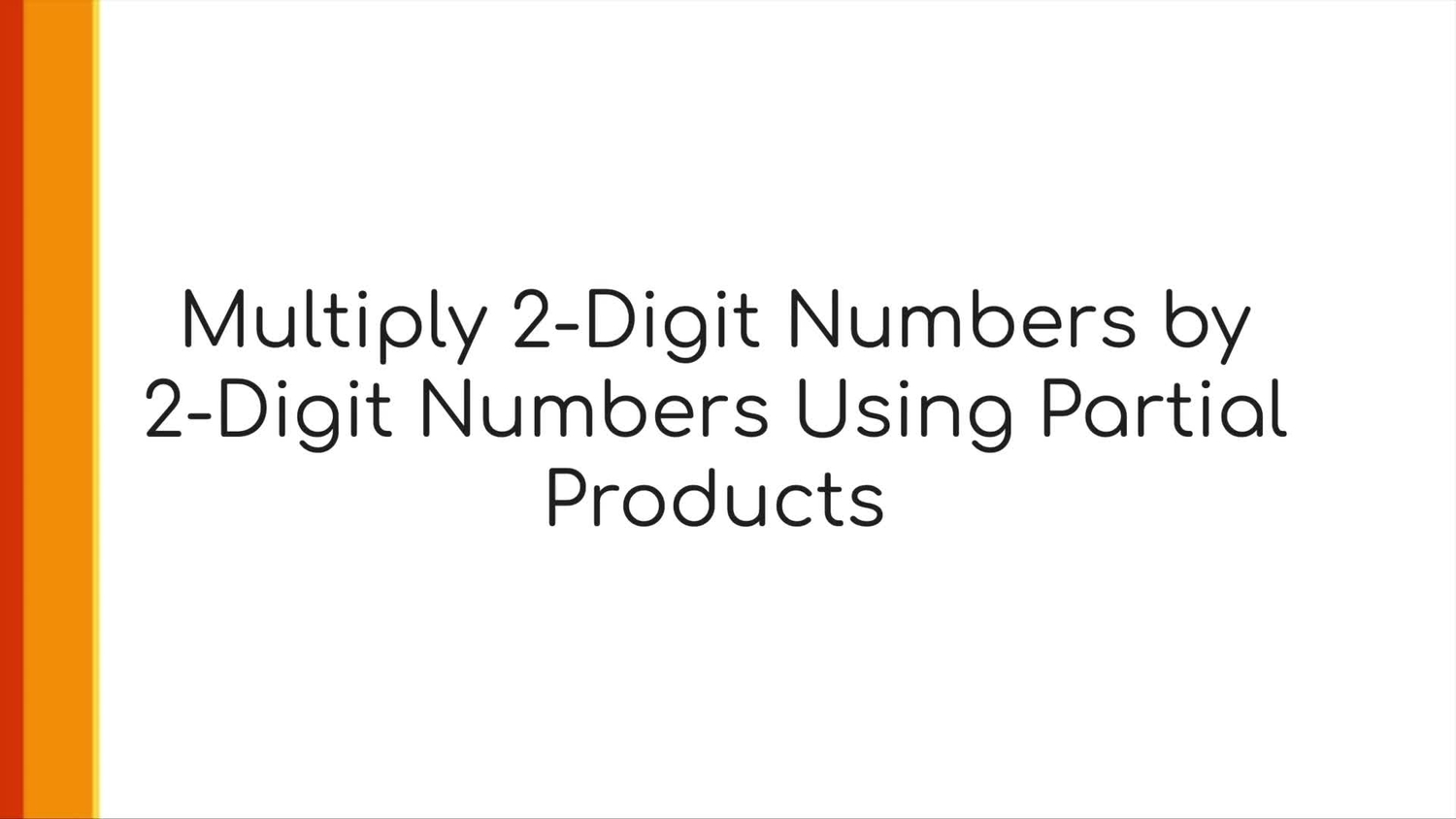 Multiply 2-digit numbers by 2-digit numbers using partial products