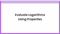 Thumbnail for Evaluate logarithms using properties video