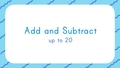 Thumbnail for Addition and subtraction - up to 20 video