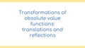 Thumbnail for Transformations of absolute value functions: translations and reflections video