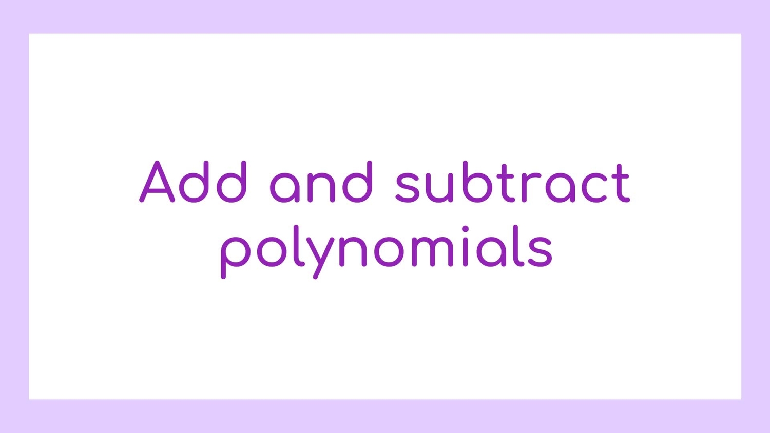 Add and subtract polynomials
