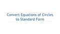 Thumbnail for Convert equations of circles from general to standard form video