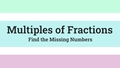 Thumbnail for Multiples of fractions: find the missing numbers video