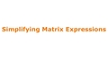 Thumbnail for Simplify matrix expressions video