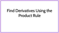 Thumbnail for Find derivatives using the product rule II video