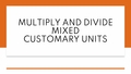 Thumbnail for Multiply and divide mixed customary units video