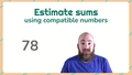 Thumbnail for Estimate sums using compatible numbers video