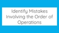 Thumbnail for Identify mistakes involving the order of operations video