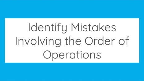 Identify mistakes involving the order of operations