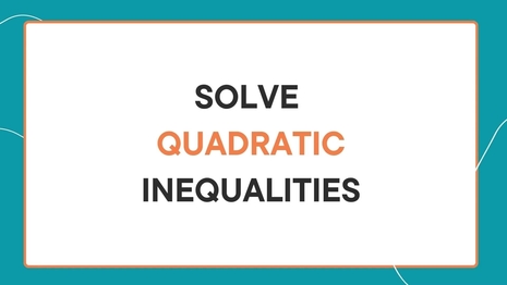 Solve quadratic inequalities
