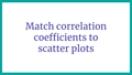 Thumbnail for Match correlation coefficients to scatter plots video