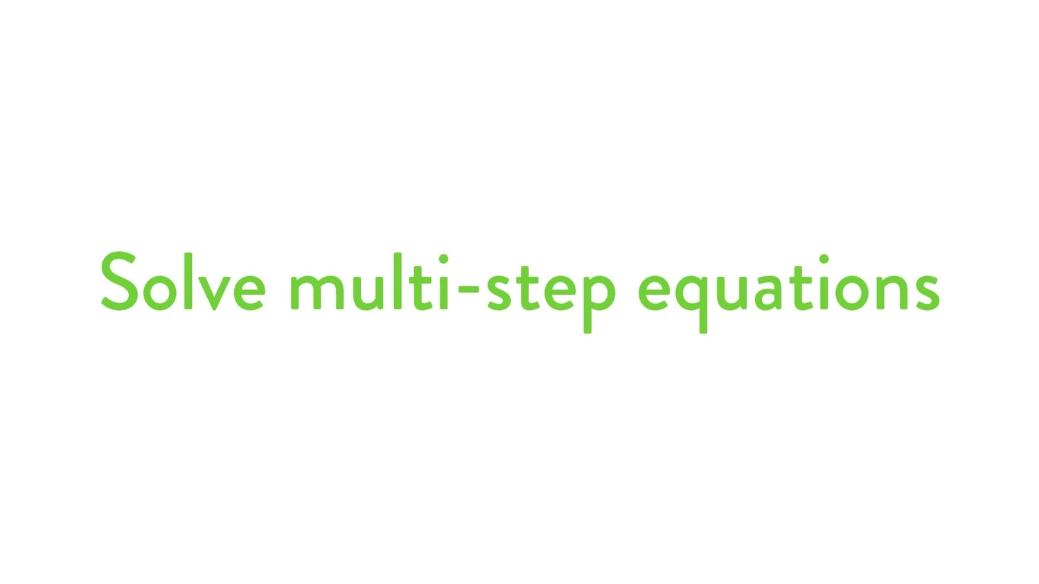 Solve multi-step equations