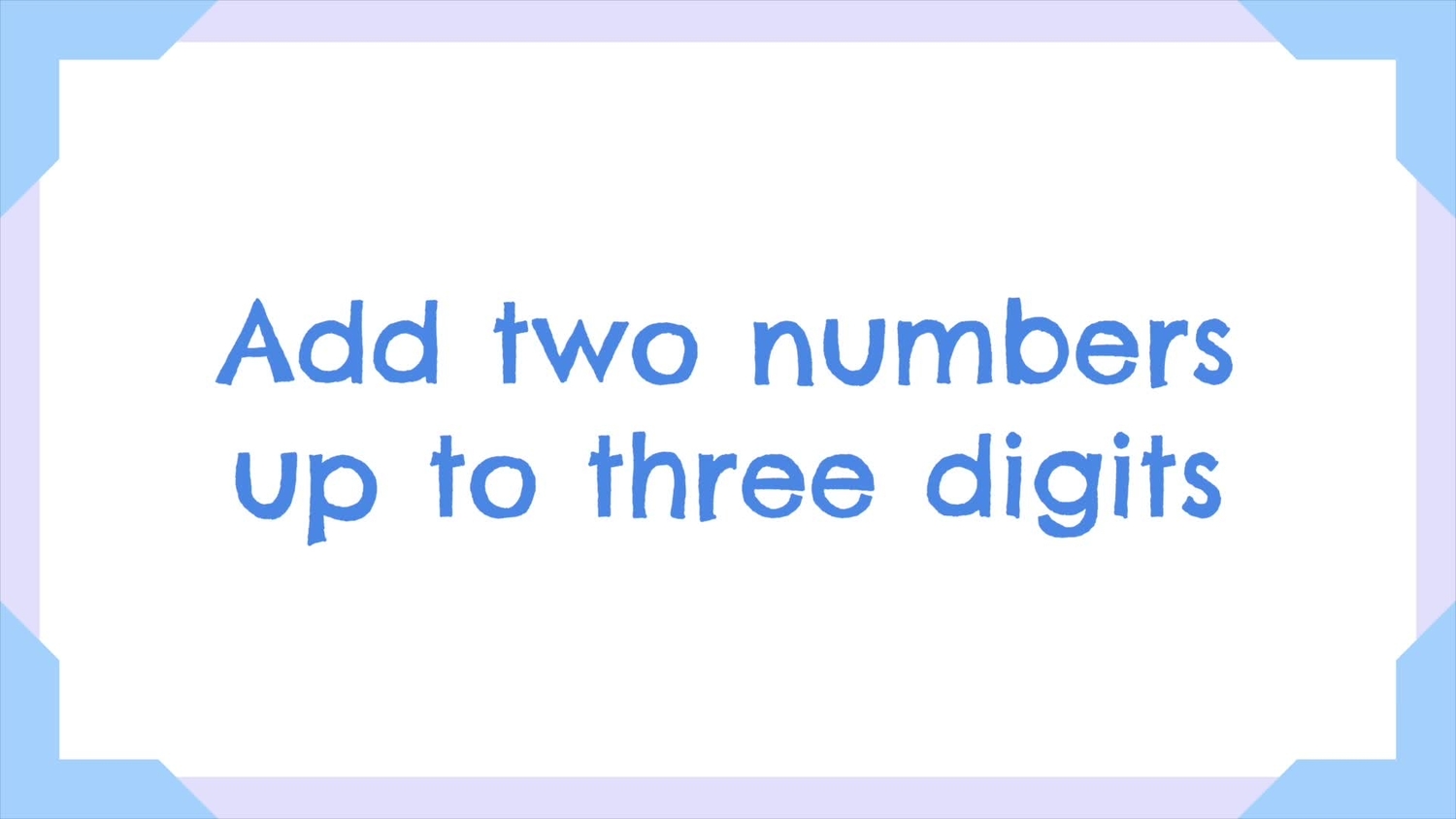 Add two numbers up to three digits