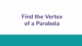 Thumbnail for Find the vertex of a parabola video