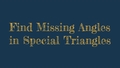 Thumbnail for Find missing angles in special triangles video