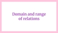Thumbnail for Domain and range of relations video