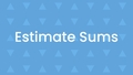 Thumbnail for Estimate sums video