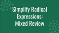 Thumbnail for Simplify radical expressions: mixed review video