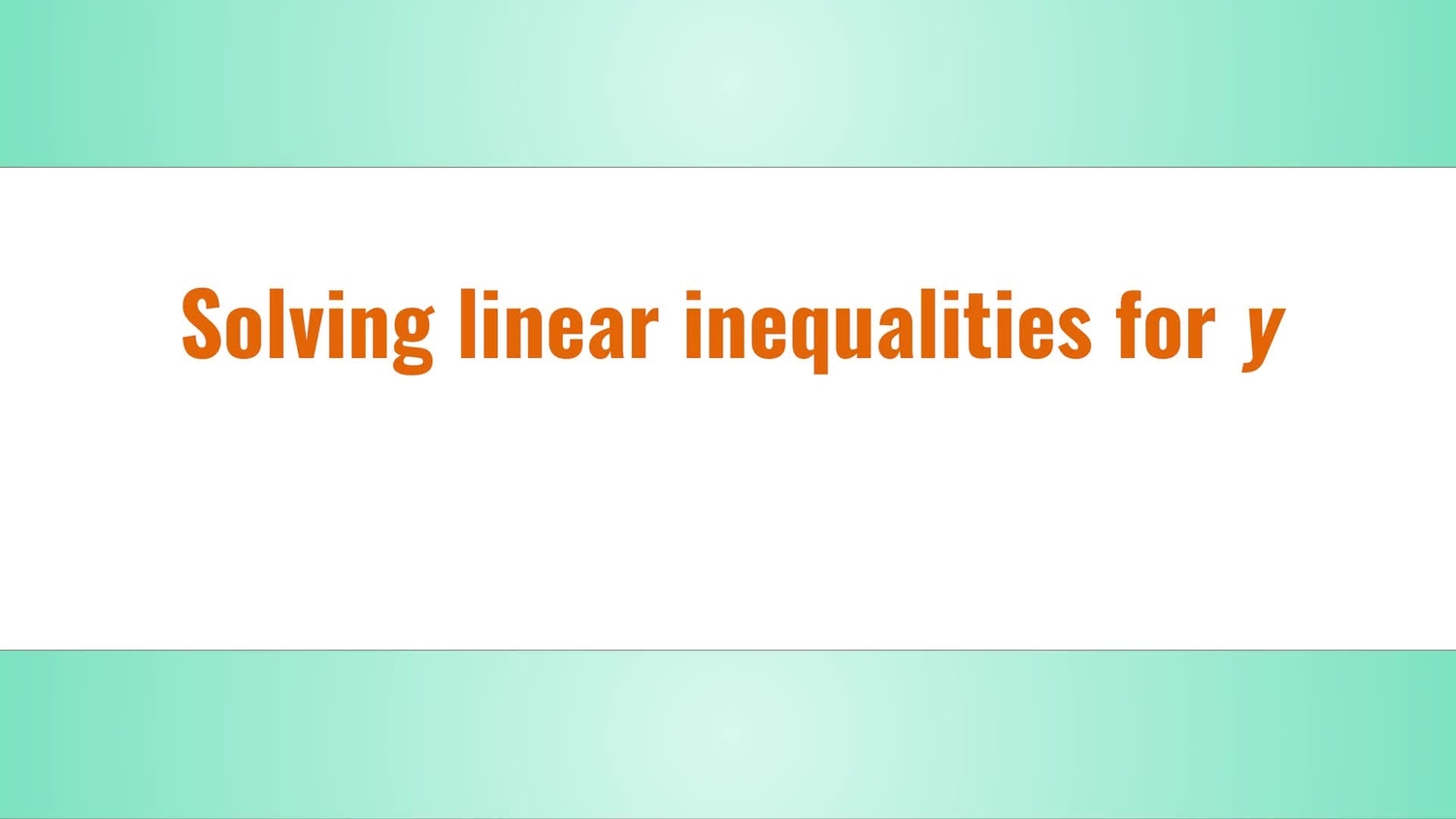 Linear inequalities: solve for y