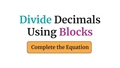 Thumbnail for Divide decimals using blocks: complete the equation video