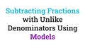 Thumbnail for Subtract fractions with unlike denominators using models video