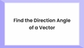 Thumbnail for Find the direction angle of a vector video