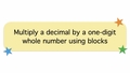 Thumbnail for Multiply a decimal by a one-digit whole number using blocks video