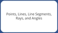 Thumbnail for Points, lines, line segments, rays, and angles video