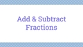 Thumbnail for Add and subtract fractions with unlike denominators video
