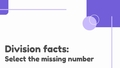 Thumbnail for Division facts up to 10: select the missing numbers video