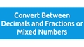 Thumbnail for Convert between decimals and fractions or mixed numbers video
