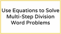 Thumbnail for Use equations to solve multi-step division word problems video