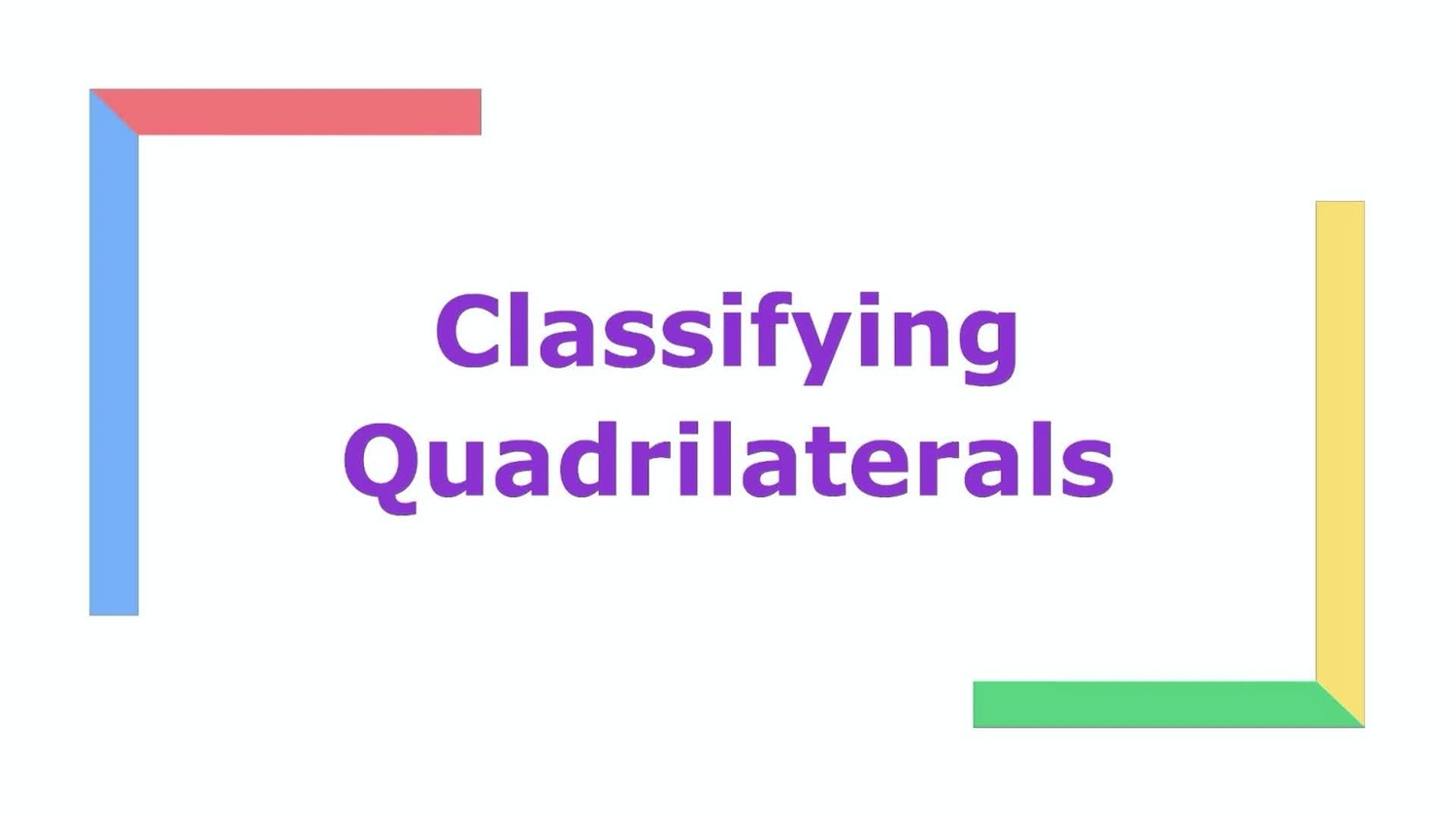 Classify squares, rectangles, rhombuses, parallelograms, and trapezoids