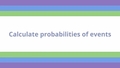 Thumbnail for Calculate probabilities of events video