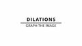 Thumbnail for Dilations: graph the image video