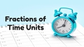 Thumbnail for Fractions of time units video