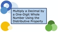 Thumbnail for Multiply a decimal by a one-digit whole number using the distributive property video