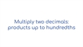 Thumbnail for Multiply two decimals: products up to hundredths video