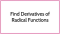 Thumbnail for Find derivatives of radical functions video