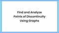 Thumbnail for Find and analyze points of discontinuity using graphs video
