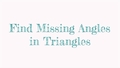 Thumbnail for Find missing angles in triangles video