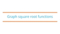 Thumbnail for Graph square root functions video