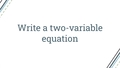 Thumbnail for Write a two-variable equation video