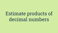 Thumbnail for Estimate products of decimals video