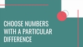 Thumbnail for Choose numbers with a particular difference video