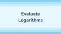 Thumbnail for Evaluate logarithms video